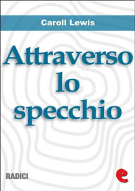 Title: Attraverso lo Specchio (Through the Looking-Glass), Author: Carroll Lewis