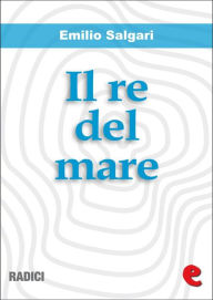 Title: Il Re del Mare, Author: Emilio Salgari