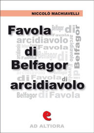 Title: Favola di Belfagor Arcidiavolo, Author: Niccolò Machiavelli