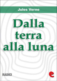 Title: Dalla terra alla luna, Author: Jules Verne