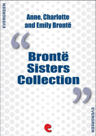 Title: Bronte Sisters Collection: Agnes Grey, Jane Eyre, Wuthering Heights, Author: Emily Brontë