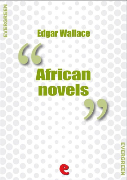 African Novels: Sanders of the River, The People of the River, The River of Stars, Bosambo of the River, Bones, The Keepers of the King's Peace, Lieutenant Bones, Bones in London, Sandi the Kingmaker, Bones of the River, Sanders, Again Sanders.