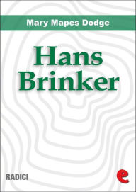 Title: Hans Brinker, or the Silver Skates, Author: Mary Mapes Dodge