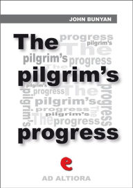 Title: The Pilgrim's Progress from This World to That Which Is to Come; Delivered under the Similitude of a Dream, Author: John Bunyan