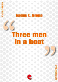 Title: Three Men in a Boat (To Say Nothing of the Dog), Author: Jerome K. Jerome