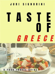 Title: Taste of... Greece: A food travel guide, Author: Juri Signorini