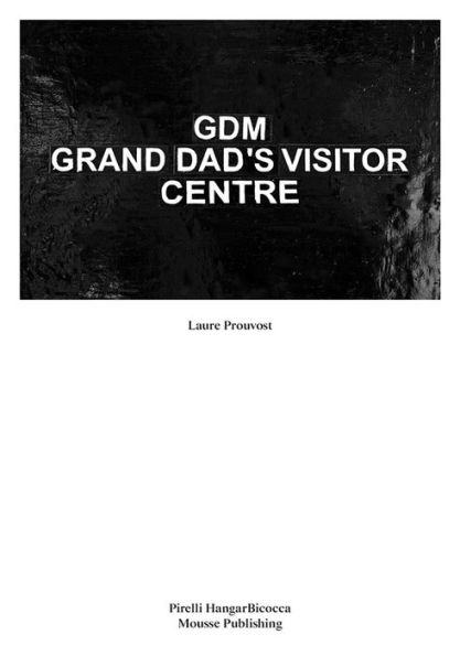 Laure Prouvost: GDM: Grand Dad's Visitor Center