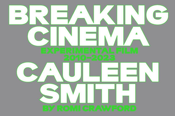 Cauleen Smith: Breaking Cinema: Experimental Film 2010-2023
