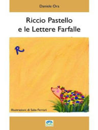 Title: Riccio Pastello e le Lettere Farfalla, Author: Daniele Ora