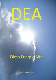 Title: DEA - Dieta Energia Alta, Author: Marco Urbisci