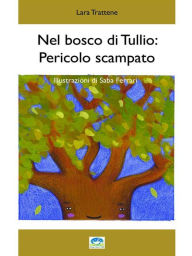 Title: Nel bosco di Tullio: pericolo scampato, Author: Lara Trattene