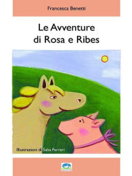 Title: Le Avventure di Rosa e Ribes, Author: Francesca Benetti