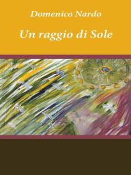 Title: Un raggio di Sole, Author: Domenico Nardo