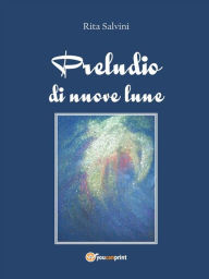 Title: Preludio di nuove lune, Author: Rita Salvini