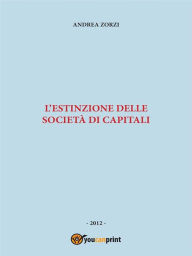 Title: L'estinzione delle società di capitali, Author: Andrea Zorzi