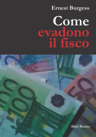 Title: Come evadono il fisco e vivono contenti, Author: Ernest Burgess