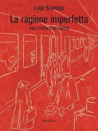 Title: La Ragione Imperfetta, Author: Luigi Brandajs