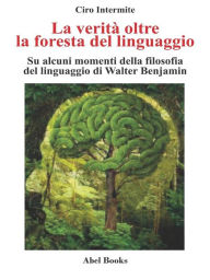 Title: La verità oltre la foresta del linguaggio, Author: Ciro Intermite