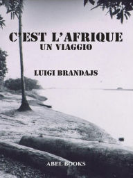 Title: C'est L'Afrique: Un viaggio, Author: Luigi Brandajs