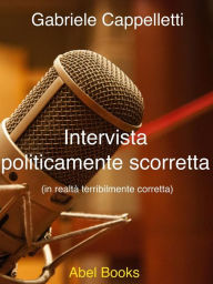 Title: Intervista politicamente scorretta, Author: Gabriele Cappelletti