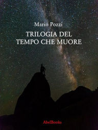 Title: Trilogia del tempo che muore, Author: Mario Pozzi