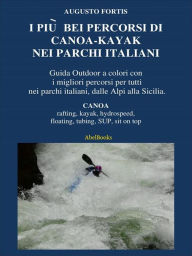Title: I più bei percorsi di canoa-kayak nei parchi italiani, Author: Augusto fortis