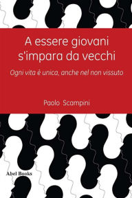 Title: A essere giovani si impara da vecchi, Author: Paolo Scampini