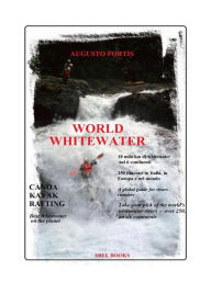 Title: World Whitewater: CANOA - KAYAK - RAFTING, Author: Augusto Fortis