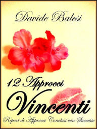 Title: 12 approcci vincenti - report di approcci conclusi con successo, Author: Davide Balesi