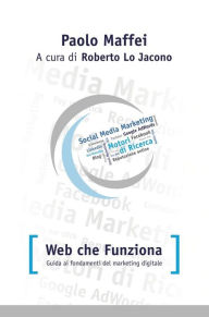 Title: Web che funziona. Guida ai fondamenti del marketing digitale., Author: Paolo Maffei