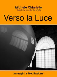 Title: Verso la Luce, Author: Michele Chiariello