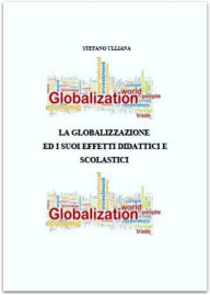 Title: La globalizzazione ed i suoi effetti didattici e scolastici, Author: Stefano Ulliana