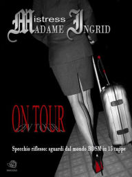 Title: ON TOUR di Mistress Ingrid, Author: Mistress Madame Ingrid