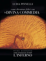 Title: Come diventare felici con la divina commedia - inferno, Author: Luisa Pinnelli