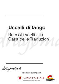 Title: Uccelli di fango - Racconti scelti alla Casa delle Traduzioni, Author: AA. VV.