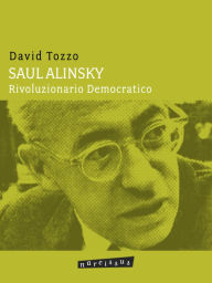 Title: Saul Alinsky - Rivoluzionario Democratico, Author: David Tozzo