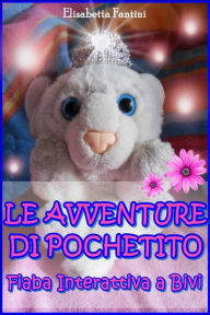 Title: Le Avventure di Pochetito - Fiaba Interattiva a Bivi, Author: Elisabetta Fantini
