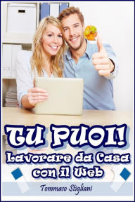 Title: Tu puoi! lavorare da casa con il web, Author: Tommaso Stigliani