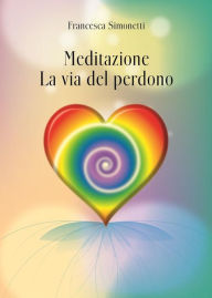 Title: Meditazione: La Via del Perdono, Author: Francesca Simonetti