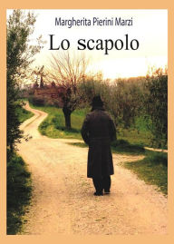 Title: Lo scapolo, Author: Margherita Pierini Marzi