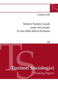 Title: Sistemi Turistici Locali come reti sociali: Il caso della Marca Fermana, Author: Cristina Fabi