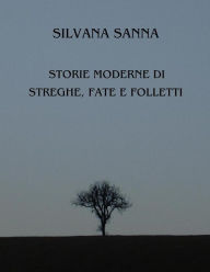 Title: Storie moderne di streghe, fate e folletti, Author: Silvana Sanna