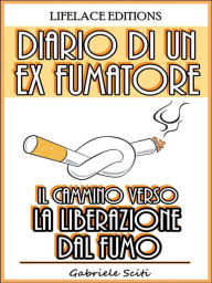 Title: Diario di un Ex Fumatore - Il Cammino Verso la Liberazione dal Fumo, Author: Gabriele Sciti