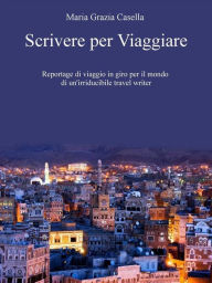 Title: Scrivere per Viaggiare, Author: Maria Grazia Casella