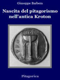 Title: Nascita del Pitagorismo nell'antica Kroton, Author: Giuseppe Barbera