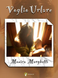 Title: Voglio Urlare, Author: Monica Marghetti