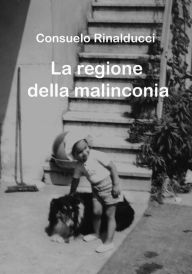 Title: La regione della malinconia, Author: Consuelo Rinalducci