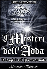 Title: I misteri dell'adda: indagini sul paranormale, Author: Alessandro Valsecchi