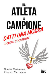 Title: Da atleta a campione: Datti una mossa e creati l'occasione, Author: Lesley Paterson