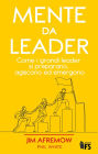 Mente da leader: Come i grandi leader si preparano, agiscono ed emergono